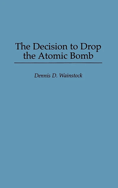 The Decision to Drop the Atomic Bomb