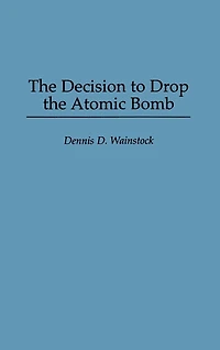 The Decision to Drop the Atomic Bomb