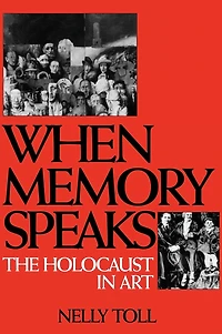 When Memory Speaks: The Holocaust in Art