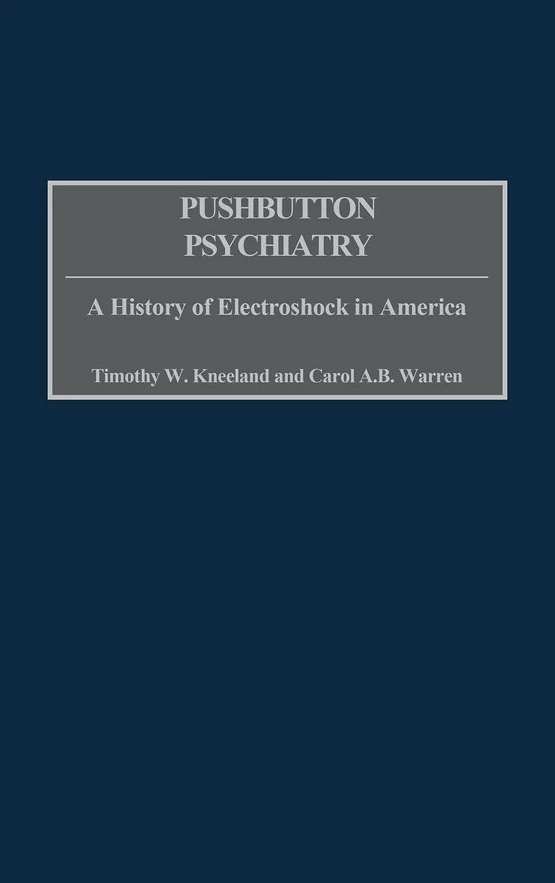 Pushbutton Psychiatry: A History of Electroshock in America