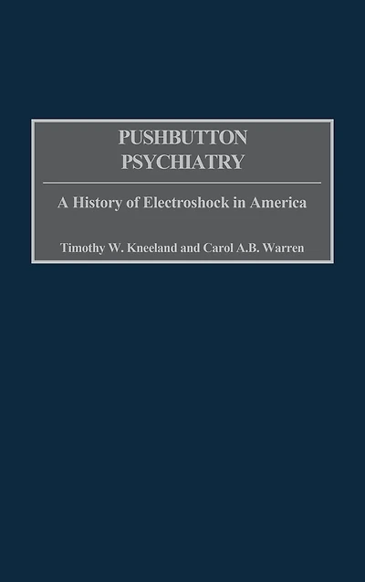 Pushbutton Psychiatry: A History of Electroshock in America