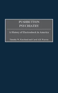 Pushbutton Psychiatry: A History of Electroshock in America