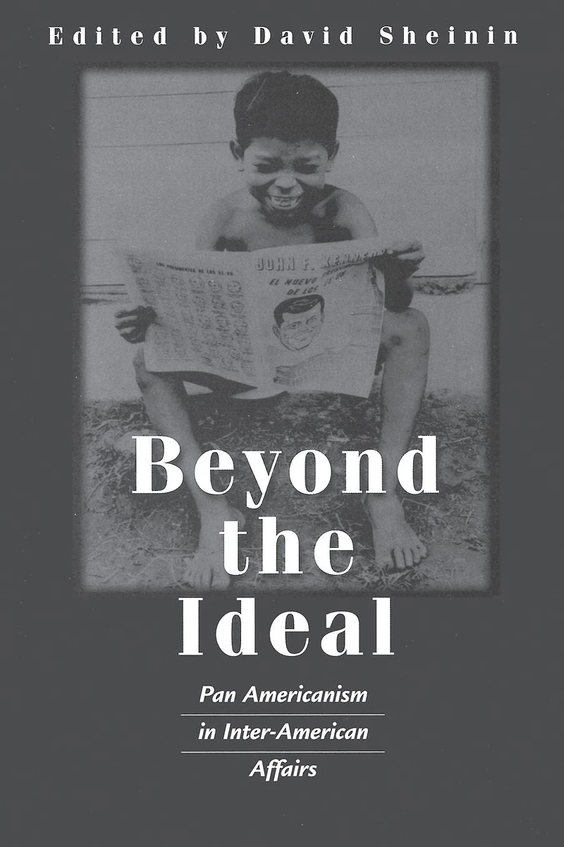 Beyond the Ideal: Pan Americanism in Inter-American Affairs