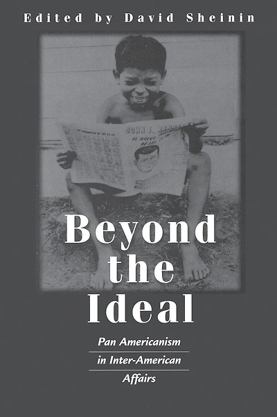 Beyond the Ideal: Pan Americanism in Inter-American Affairs
