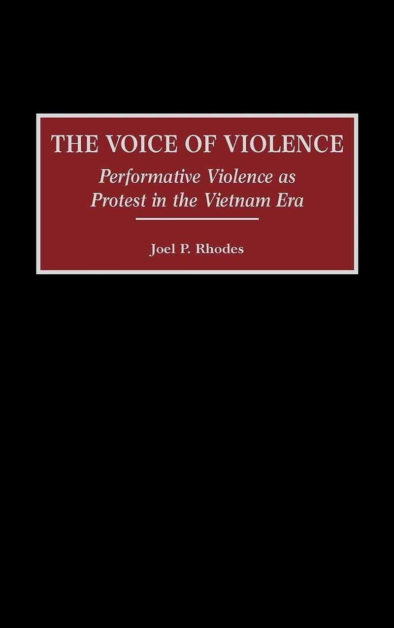 The Voice of Violence: Performative Violence as Protest in the Vietnam Era