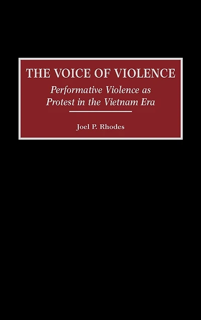 The Voice of Violence: Performative Violence as Protest in the Vietnam Era