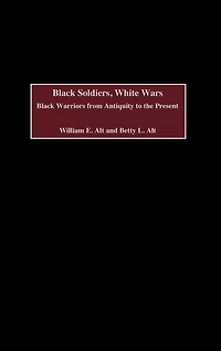 Black Soldiers, White Wars: Warriors from Antiquity to the Present