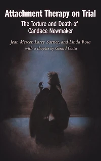 Attachment Therapy on Trial: The Torture and Death of Candace Newmaker