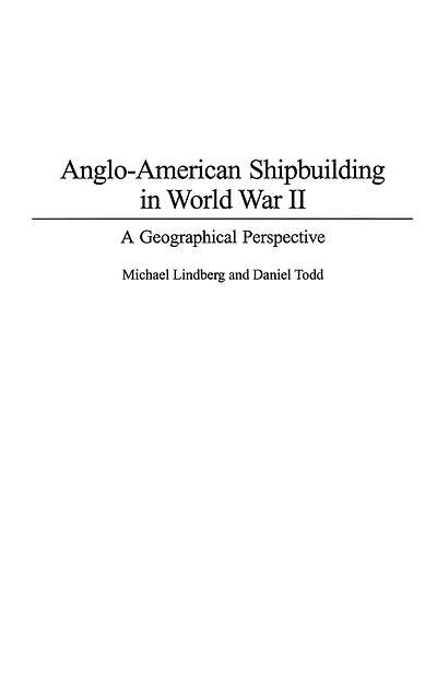 Anglo-American Shipbuilding in World War II: A Geographical Perspective