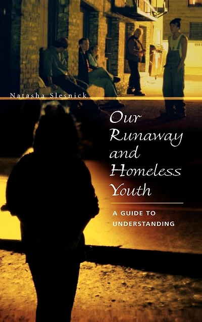 Our Runaway and Homeless Youth: A Guide to Understanding