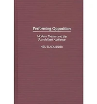 Performing Opposition: Modern Theater and the Scandalized Audience