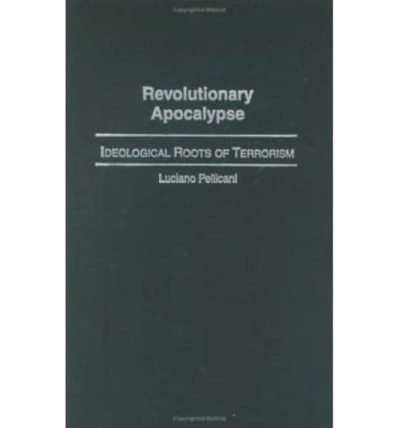 Revolutionary Apocalypse: Ideological Roots of Terrorism