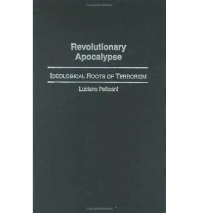 Revolutionary Apocalypse: Ideological Roots of Terrorism