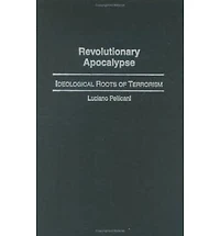 Revolutionary Apocalypse: Ideological Roots of Terrorism