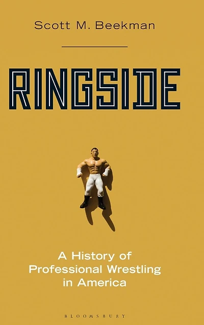 Ringside: A History of Professional Wrestling in America