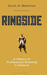Ringside: A History of Professional Wrestling in America