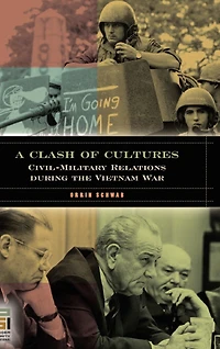 A Clash of Cultures: Civil-Military Relations during the Vietnam War