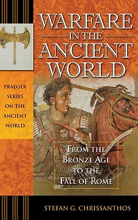 Warfare the Ancient World: From Bronze Age to Fall of Rome