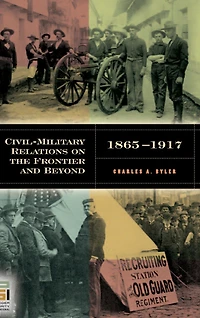 Civil-Military Relations on the Frontier and Beyond, 1865-1917