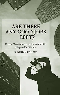 Are There Any Good Jobs Left?: Career Management the Age of Disposable Worker