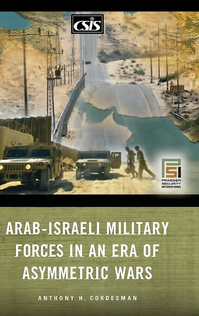 Arab-Israeli Military Forces an Era of Asymmetric Wars