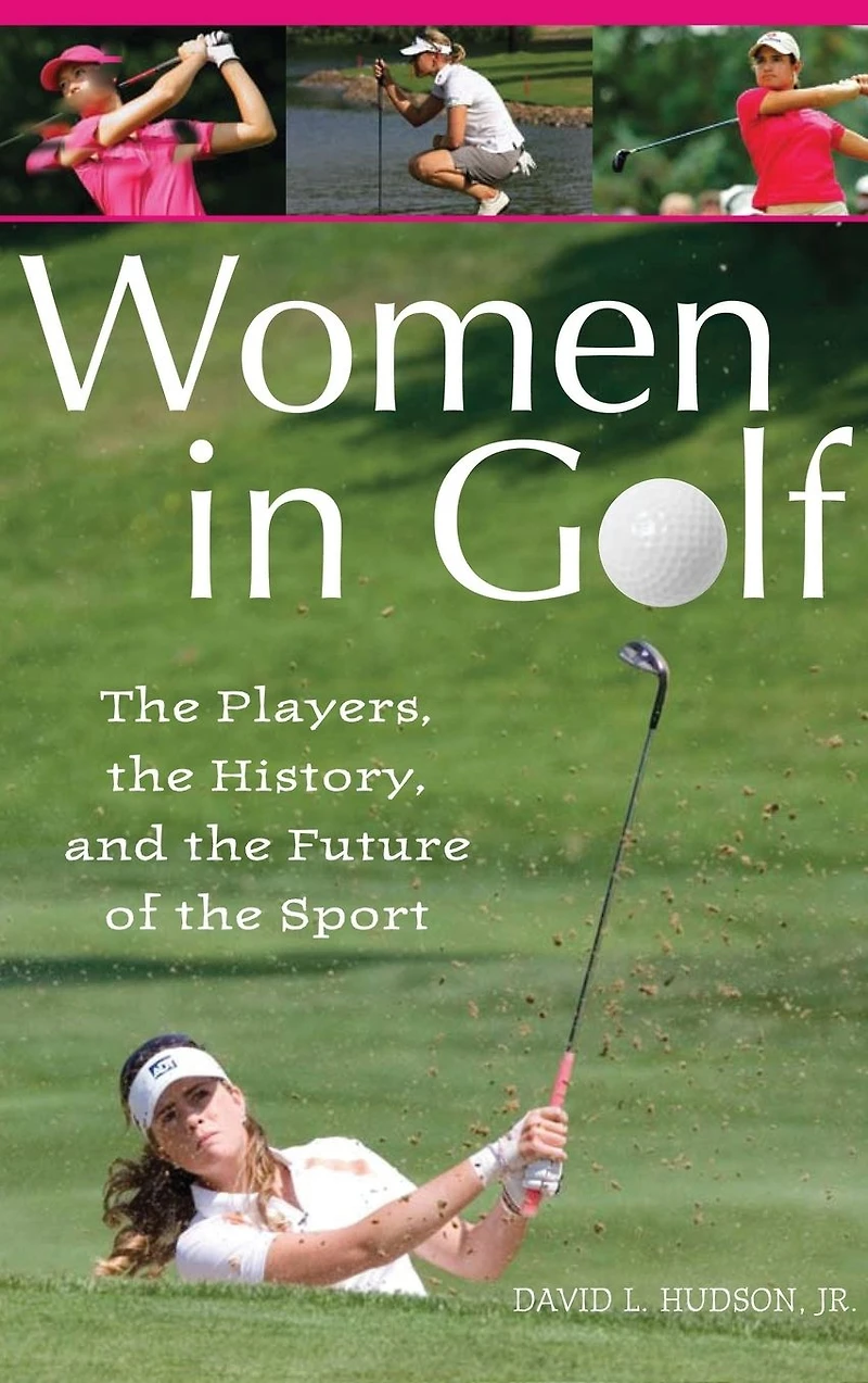 Women Golf: the Players, History, and Future of Sport