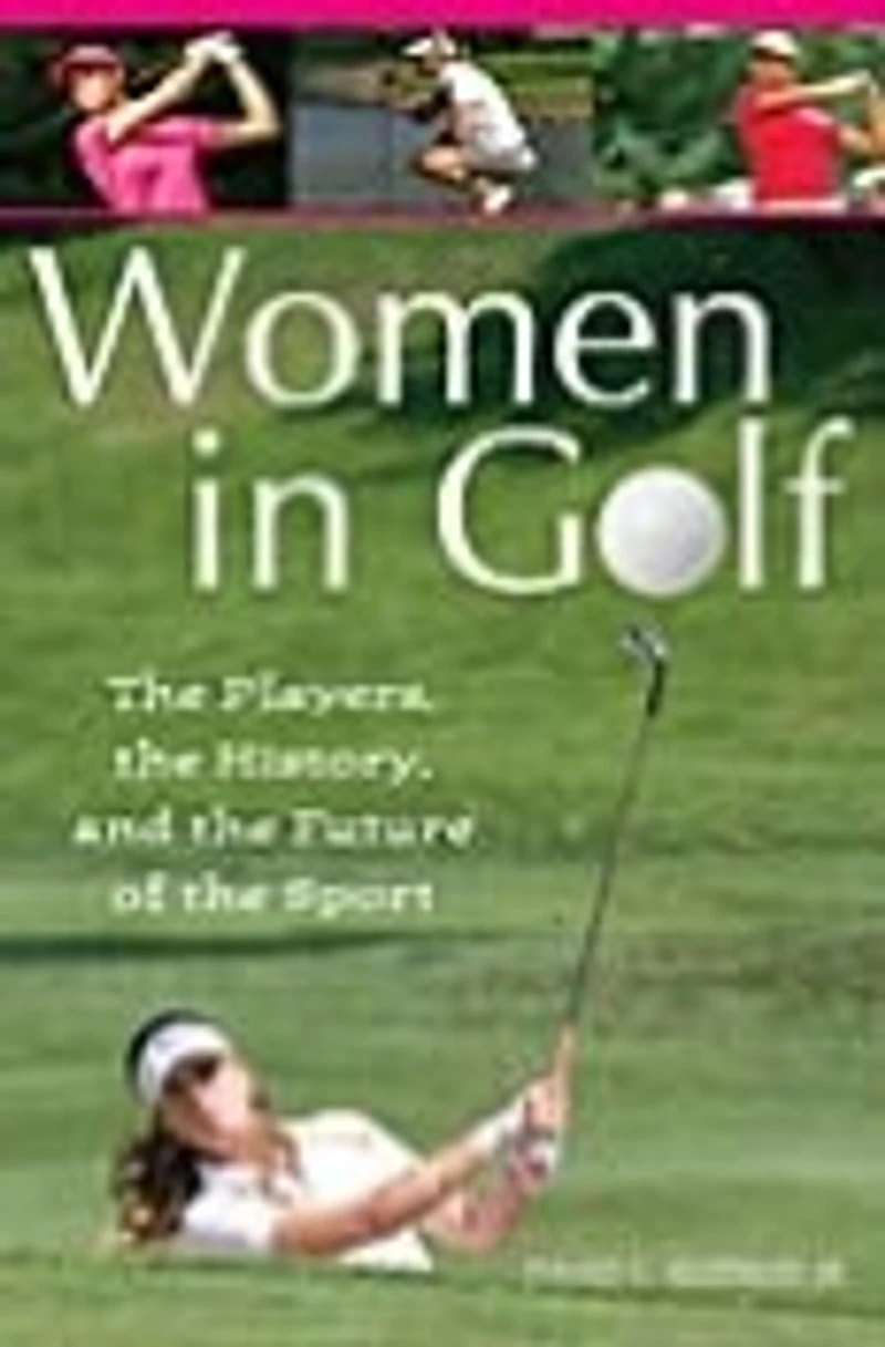 Women Golf: the Players, History, and Future of Sport
