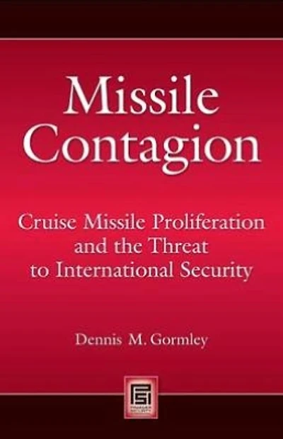 Missile Contagion: Cruise Proliferation and the Threat to International Security