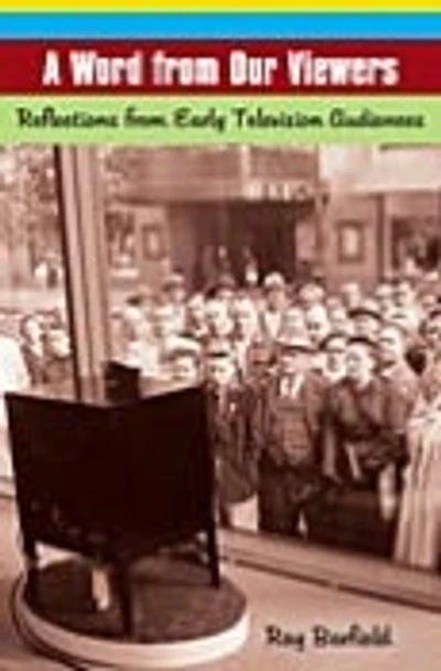 A Word from Our Viewers: Reflections Early Television Audiences