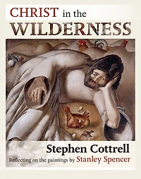 Christ The Wilderness: Reflecting On Paintings By Stanley Spencer