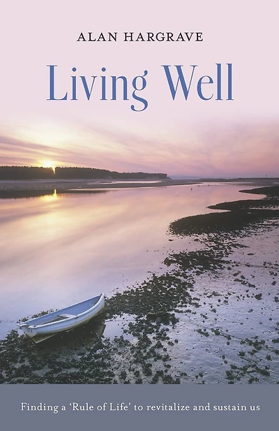 Living Well: Finding a 'Rule of Life' to Revitalize and Sustain Us