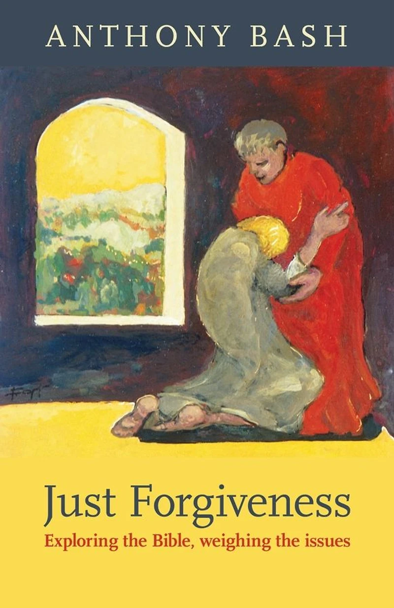Just Forgiveness: Exploring The Bible, Weighing Issues