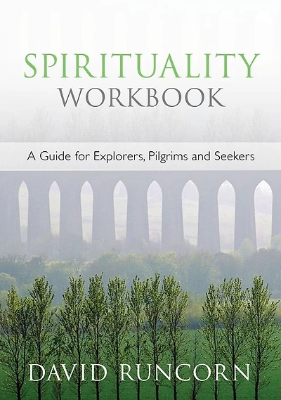 Spirituality Workbook: A Guide For Explorers, Pilgrims And Seekers