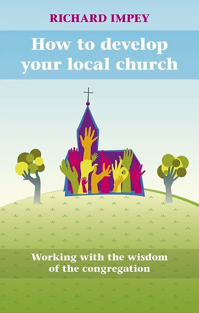 How to Develop Your Local Church: Working With The Wisdom Of Congregation