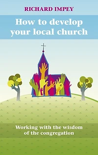 How to Develop Your Local Church: Working With The Wisdom Of Congregation