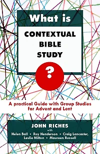 What is Contextual Bible Study?: A Practical Guide With Group Studies For Advent And Lent