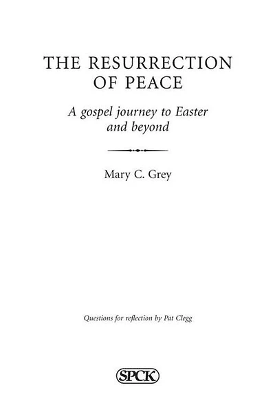 The Resurrection of Peace: A Gospel Journey To Easter And Beyond