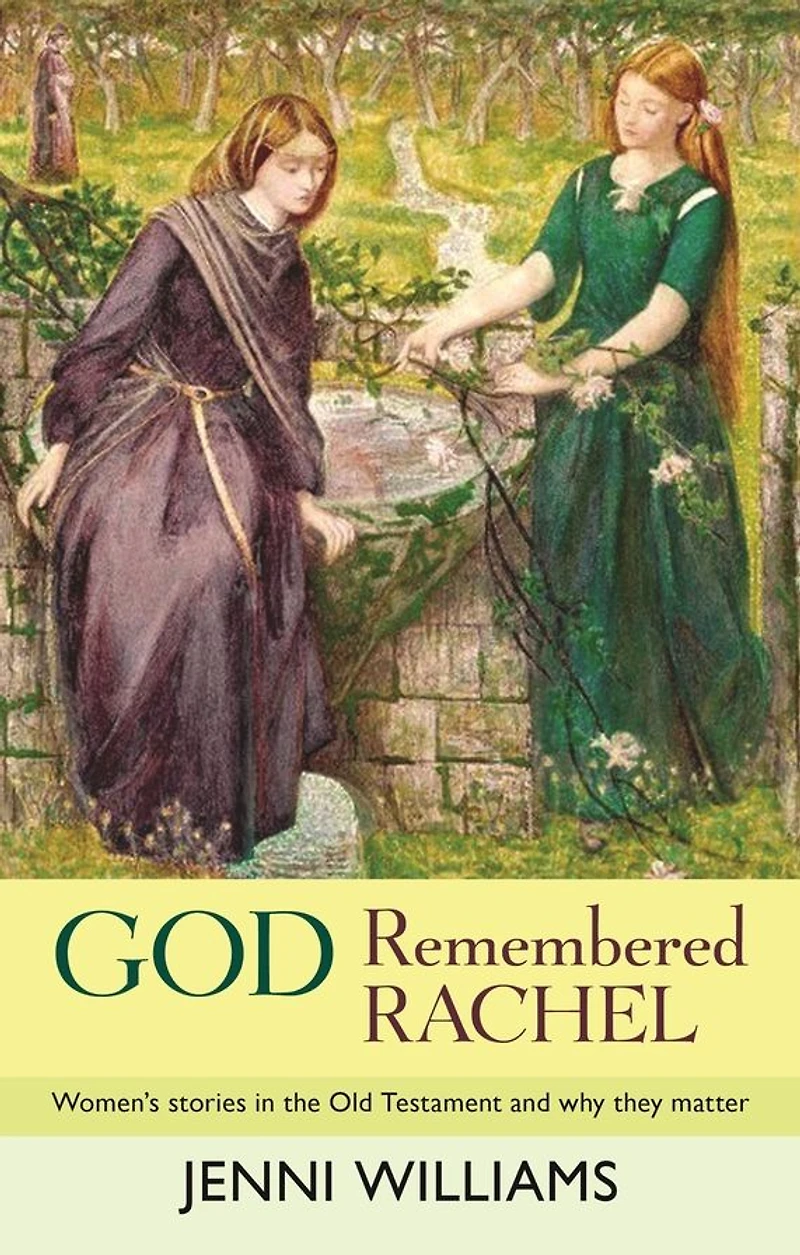 God Remembered Rachel: Women'S Stories The Old Testament And Why They Matter