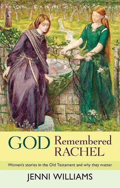 God Remembered Rachel: Women'S Stories The Old Testament And Why They Matter
