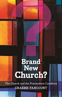 Brand New Church?: The Church And Postmodern Condition