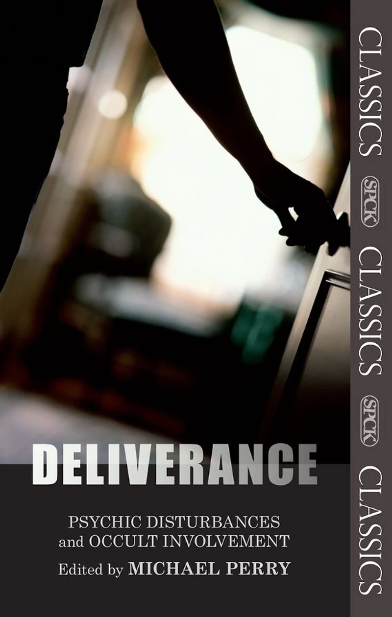 Deliverance: Psychic Disturbances And Occult Movement: Fully Updated And Expanded Edition
