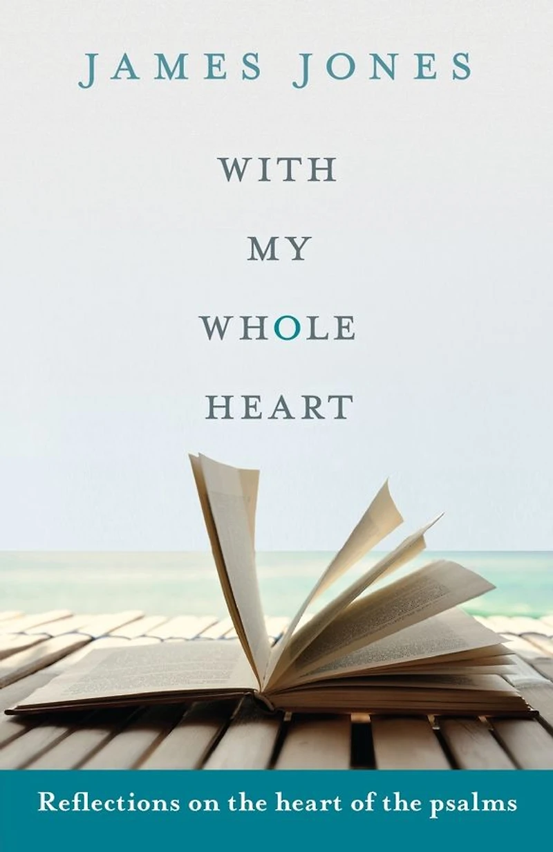 With My Whole Heart: Reflections on the heart of Psalms