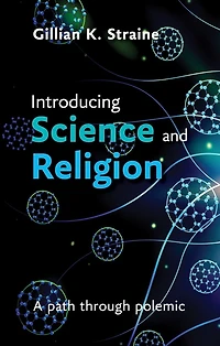 Introducing Science and Religion: A Path Through Polemic