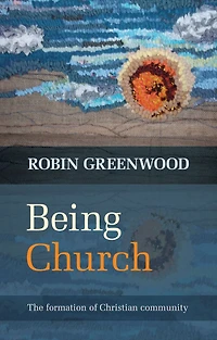 Being Church: The Formation Of Christian Community