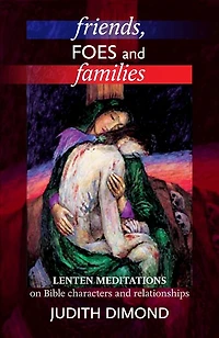 Friends, Foes And Families: Lenten Meditations On Bible Characters Relationships