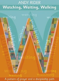 Watching, Waiting, Walking: A Prayer Pattern And Discipleship Path