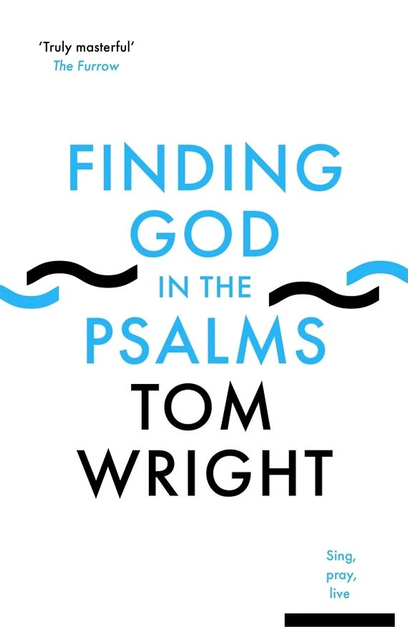 Finding God in the Psalms: Sing, Pray, Live