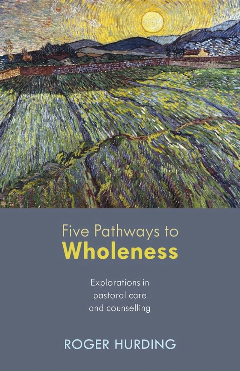 Five Pathways to Wholeness: Explorations Pastoral Care And Counselling