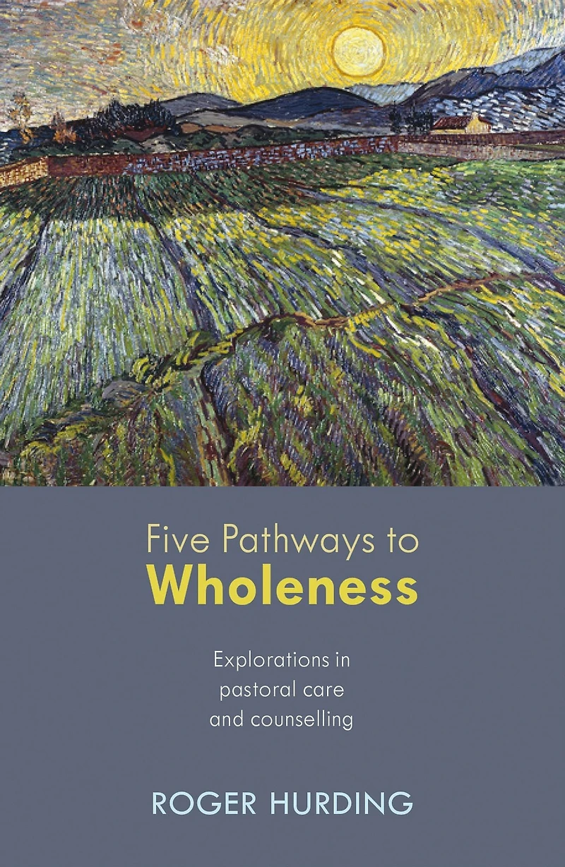 Five Pathways to Wholeness: Explorations Pastoral Care And Counselling