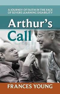 Arthur's Call: A Journey Of Faith The Face Severe Learning Disability